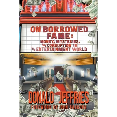 On Borrowed Fame: Money, Mysteries, and Corruption in the Entertainment World