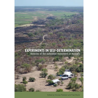 Experiments in self-determination: Histories of the outstation movement in Australia