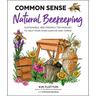 Common Sense Natural Beekeeping: Sustainable, Bee-Friendly Techniques to Help Your Hives Survive and Thrive