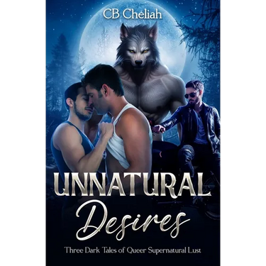 Unnatural Desires: Three Dark Tales of Queer Supernatural Lust