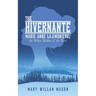 The Hivernante: Marie Anne Lajimoniere, the White Mother of the West