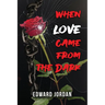 When Love Came From The Dark