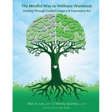 The Mindful Way to Wellness Workbook: Healing Through Guided Imagery & Expressive Art