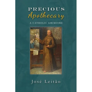 Precious Apothecary: A Catholic Grimoire