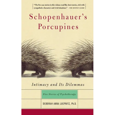 Schopenhauer's Porcupines: Intimacy and Its Dilemmas: Five Stories of Psychotherapy