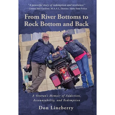From River Bottoms to Rock Bottom and Back: A Veteran's Memoir of Addiction, Accountability, and Redemption