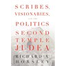 Scribes, Visionaries, and the Politics of Second Temple Judea