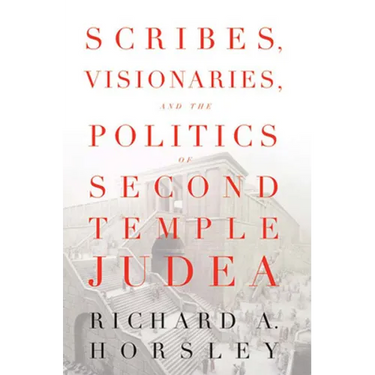 Scribes, Visionaries, and the Politics of Second Temple Judea