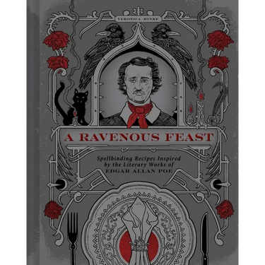 A Ravenous Feast: Spellbinding Recipes Inspired by the Literary Works of Edgar Alan Poe