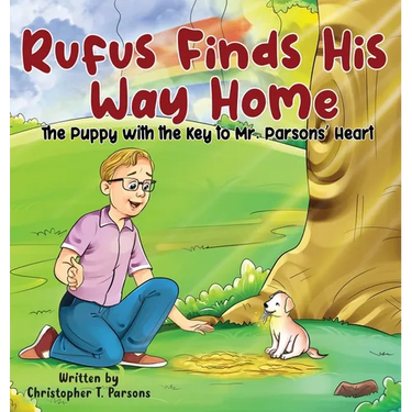 Rufus Finds His Way Home: The Puppy with the Key to Mr. Parsons' Heart