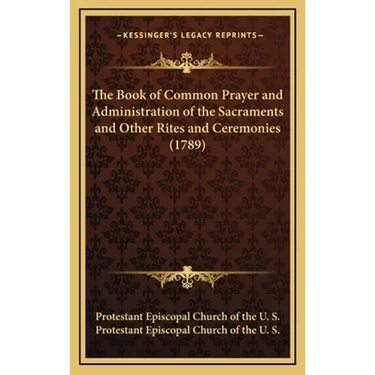 The Book of Common Prayer and Administration of the Sacraments and Other Rites and Ceremonies (1789)