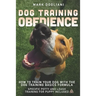 Dog Training Obedience: How To Train Your Dog With The Dog Training Basics Formula. Specific Potty And Leash Training For Puppy Included.