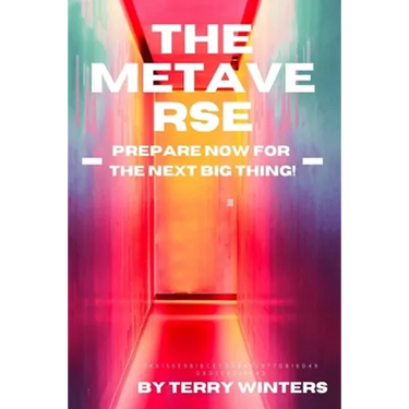 The Metaverse: Prepare Now For the Next Big Thing!
