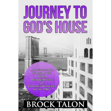Journey to God's House: An inside story of life at the World Headquarters of Jehovah's Witnesses in the 1980s