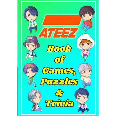 ATEEZ Book Of Games, Puzzles and Trivia: The Ultimate Puzzle Book for ATINY of All Ages