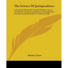 The Science Of Jurisprudence: A Treatise In Which The Growth Of Positive Law Is Unfolded By The Historical Method And Its Elements Classified And De