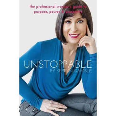 Unstoppable: The professional woman's guide to purpose, power and prosperity