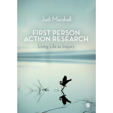First Person Action Research: Living Life as Inquiry