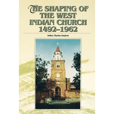 The Shaping of the West Indian Church, 1492-1962