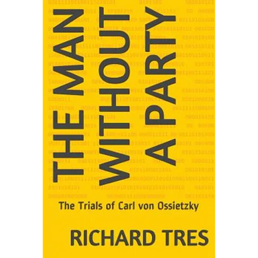 The Man Without a Party: The Trials of Carl von Ossietzky