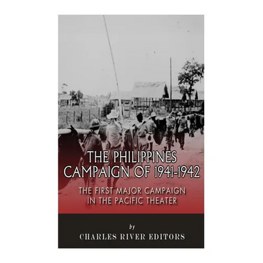The Philippines Campaign of 1941-1942: The First Major Campaign in the Pacific Theater