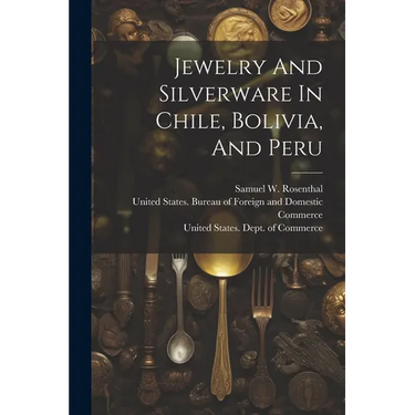 Jewelry And Silverware In Chile, Bolivia, And Peru