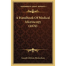 A Handbook Of Medical Microscopy (1870)