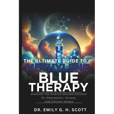 The Ultimate Guide to Methylene Blue Therapy: Discover the Science-Backed Solution for Depression, Viruses, and Chronic Illness
