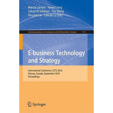 E-Business Technology and Strategy: International Conference, CETS 2010, Ottawa, Canada, September 29-30, 2010, Proceedings