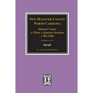 New Hanover County, North Carolina Inferior Court of Pleas and Quarter Sessions, 1786-1800. (Vols. 3 and 4)