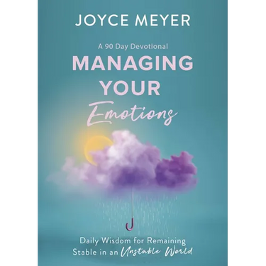 Managing Your Emotions: Daily Wisdom for Remaining Stable in an Unstable World, a 90 Day Devotional