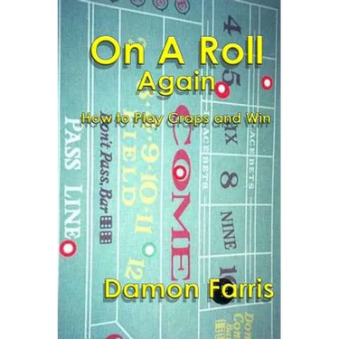On A Roll Again: How To Play Craps And Win
