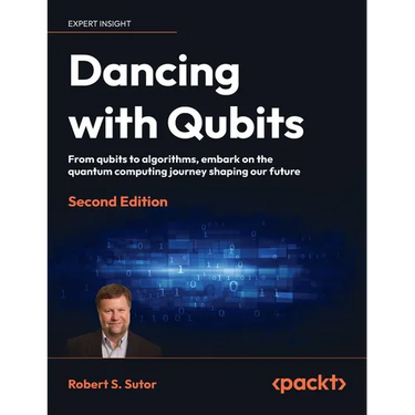 Dancing with Qubits - Second Edition: From qubits to algorithms, embark on the quantum computing journey shaping our future