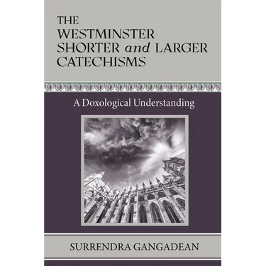 The Westminster Shorter and Larger Catechisms: A Doxological Understanding