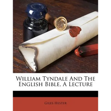 William Tyndale and the English Bible, a Lecture