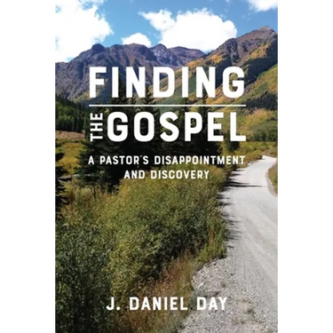 Finding the Gospel: A Pastor's Disappointment and Discovery