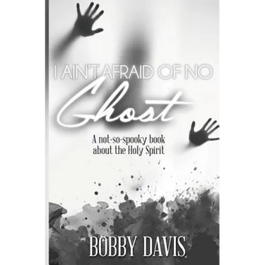 I Ain't Afraid Of No Ghost: A Not So Spooky Book About The Holy Spirit