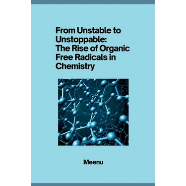 From Unstable to Unstoppable: The Rise of Organic Free Radicals in Chemistry