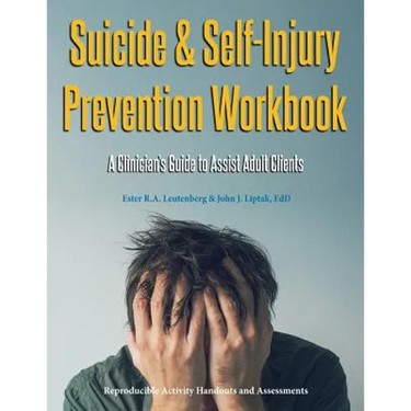 Suicide & Self-Injury Prevention Workbook: A Clinician's Guide to Assist Adult Clients