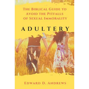Adultery: The Biblical Guide to Avoid the Pitfalls of Sexual Immorality