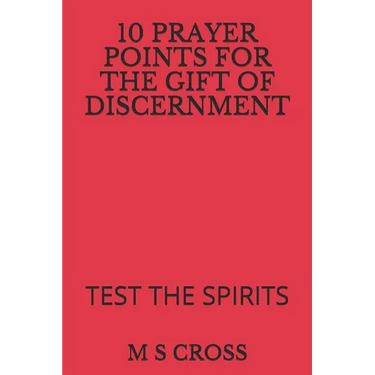 10 Prayer Points for the Gift of Discernment: Test the Spirits