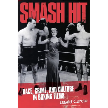 Smash Hit: Race, Crime, and Culture in Boxing Films