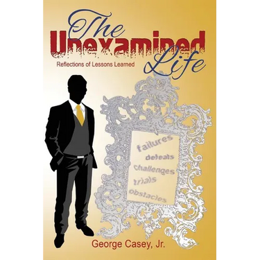 The Unexamined Life: Reflections of Lessons Learned