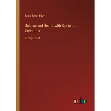 Science and Health, with Key to the Scriptures: in large print