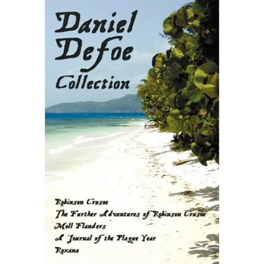 Daniel Defoe Collection (Unabridged): Robinson Crusoe, the Further Adventures of Robinson Crusoe, Moll Flanders, a Journal of the Plague Year and Roxa