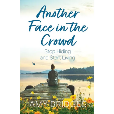Another Face in the Crowd: Stop Hiding and Start Living