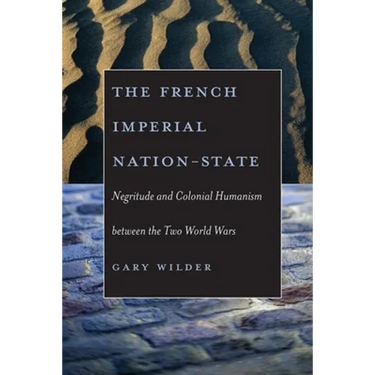 The French Imperial Nation-State: Negritude and Colonial Humanism Between the Two World Wars