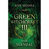 Green Witchcraft: The Manual