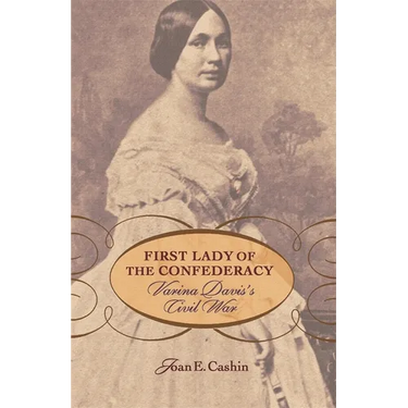 First Lady of the Confederacy: Varina Davis's Civil War
