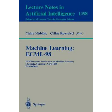 Machine Learning: Ecml-98: 10th European Conference on Machine Learning, Chemnitz, Germany, April 21-23, 1998, Proceedings